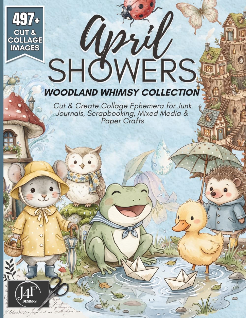 April Showers: Woodland Whimsy Collage Book: Cut & Create Collage Ephemera for Junk Journals, Scrapbooking, Mixed Media & Paper Crafts – 497+ Whimsical Images
