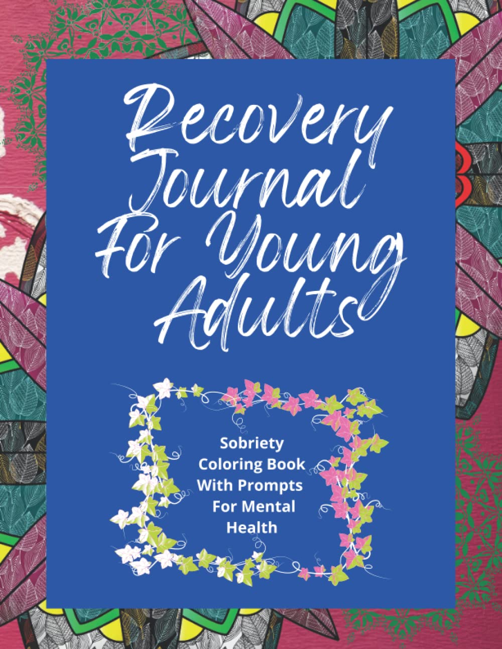 Recovery Journal For Young Adults - Sobriety Coloring Book With Prompts For Mental Health: Addiction recovery workbook