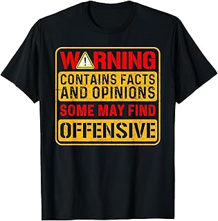 Warning Contains Facts and Opinions Some May Find Offensive T-Shirt