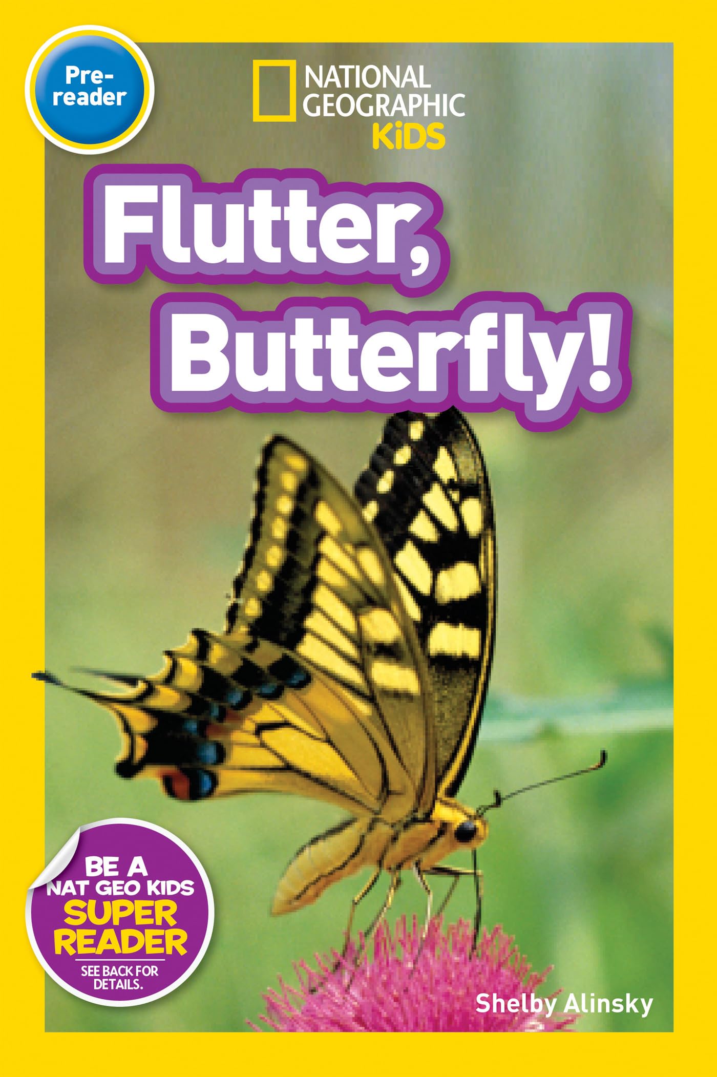 Flutter, Butterfly! (National Geographic Kids Readers, Pre-Reader) Paperback – July 14, 2015