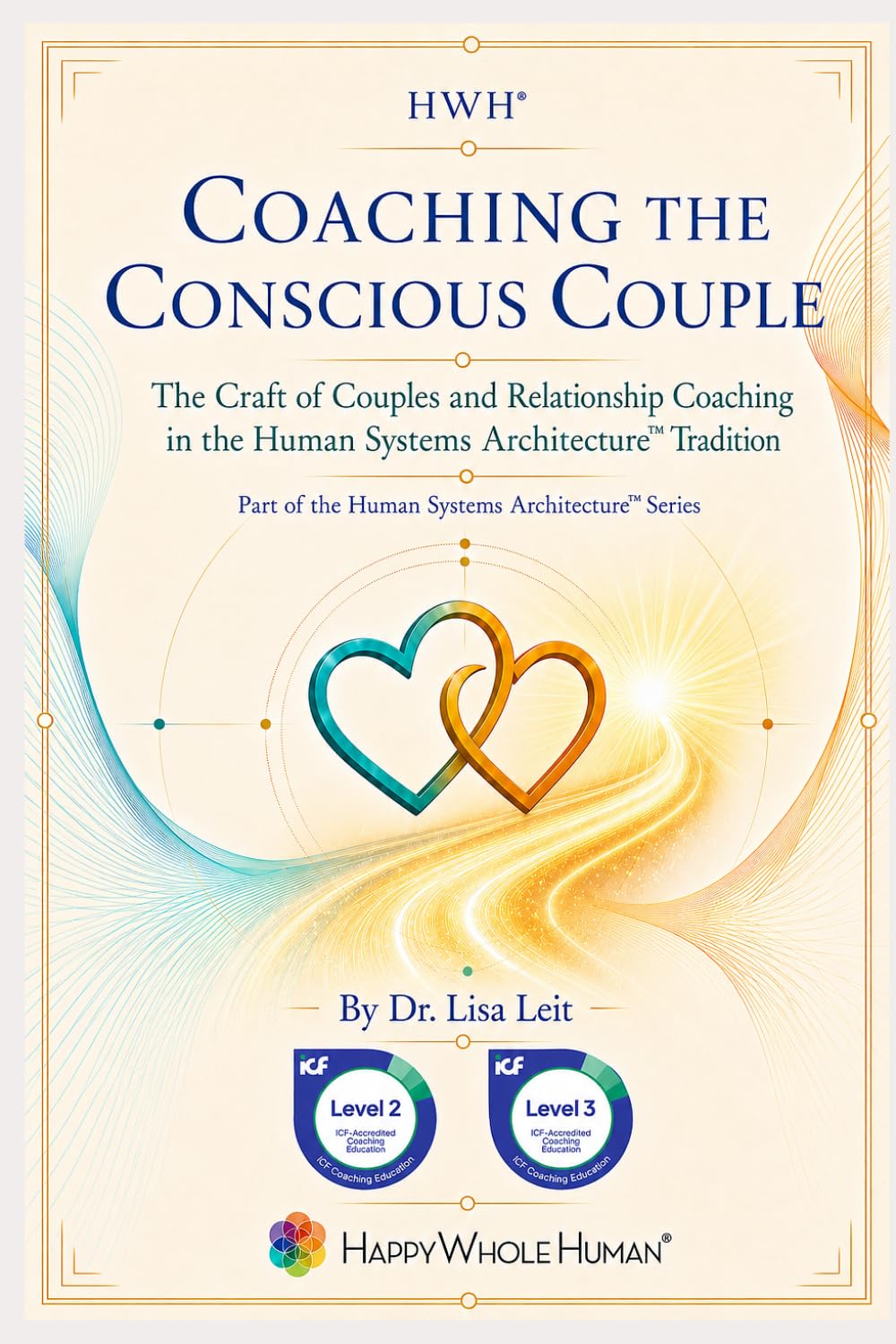 Coaching the Conscious Couple: The Craft of Couples and Relationship Coaching in the Human Systems Architecture™ Tradition (The Human Systems Architecture™ Series, Band 11)