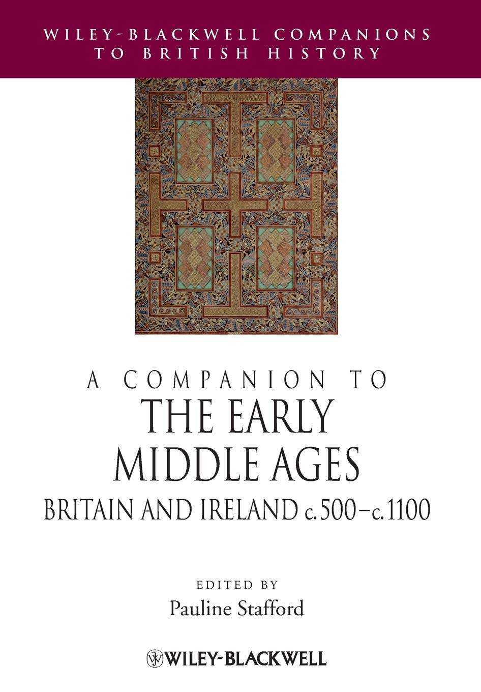 A Companion to the Early Middle Ages - Britain and Ireland c.500-c.1100 (Blackwell Companions to British History)