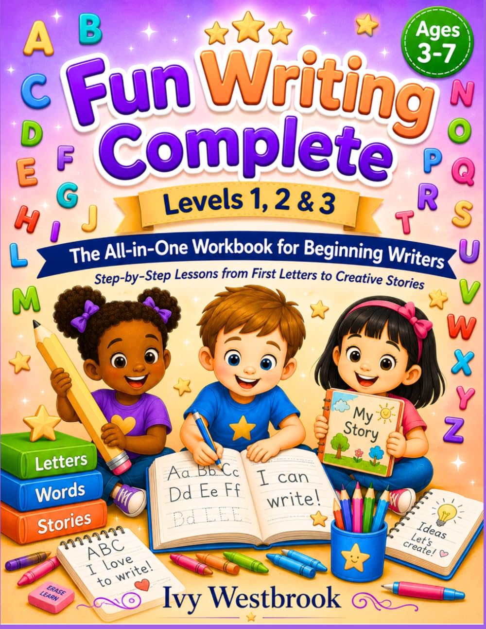 Fun Writing Complete Levels 1, 2 & 3: The All-in-One Workbook for Beginning Writers Step-by-Step Lessons from First Letters to Creative Stories (The Fun Complete Early Learning Series)