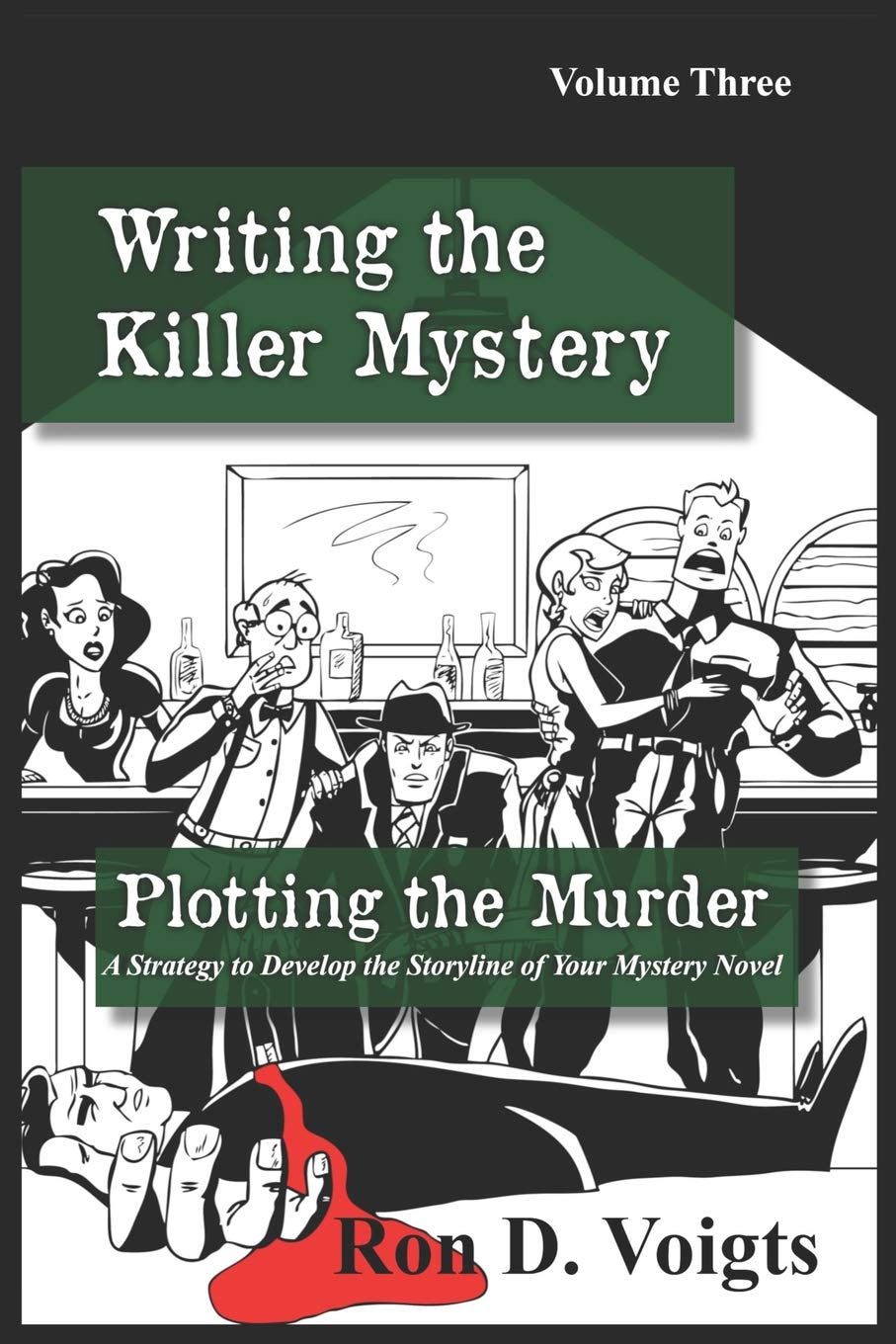 Plotting the Murder: A Strategy to Develop the Storyline of Your Mystery Novel: 3 (Writing the Killer Mystery)