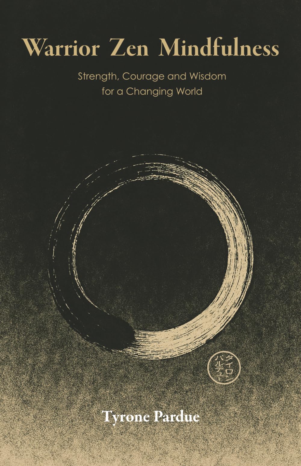 Warrior Zen: Strength, Courage and Wisdom for a Changing World