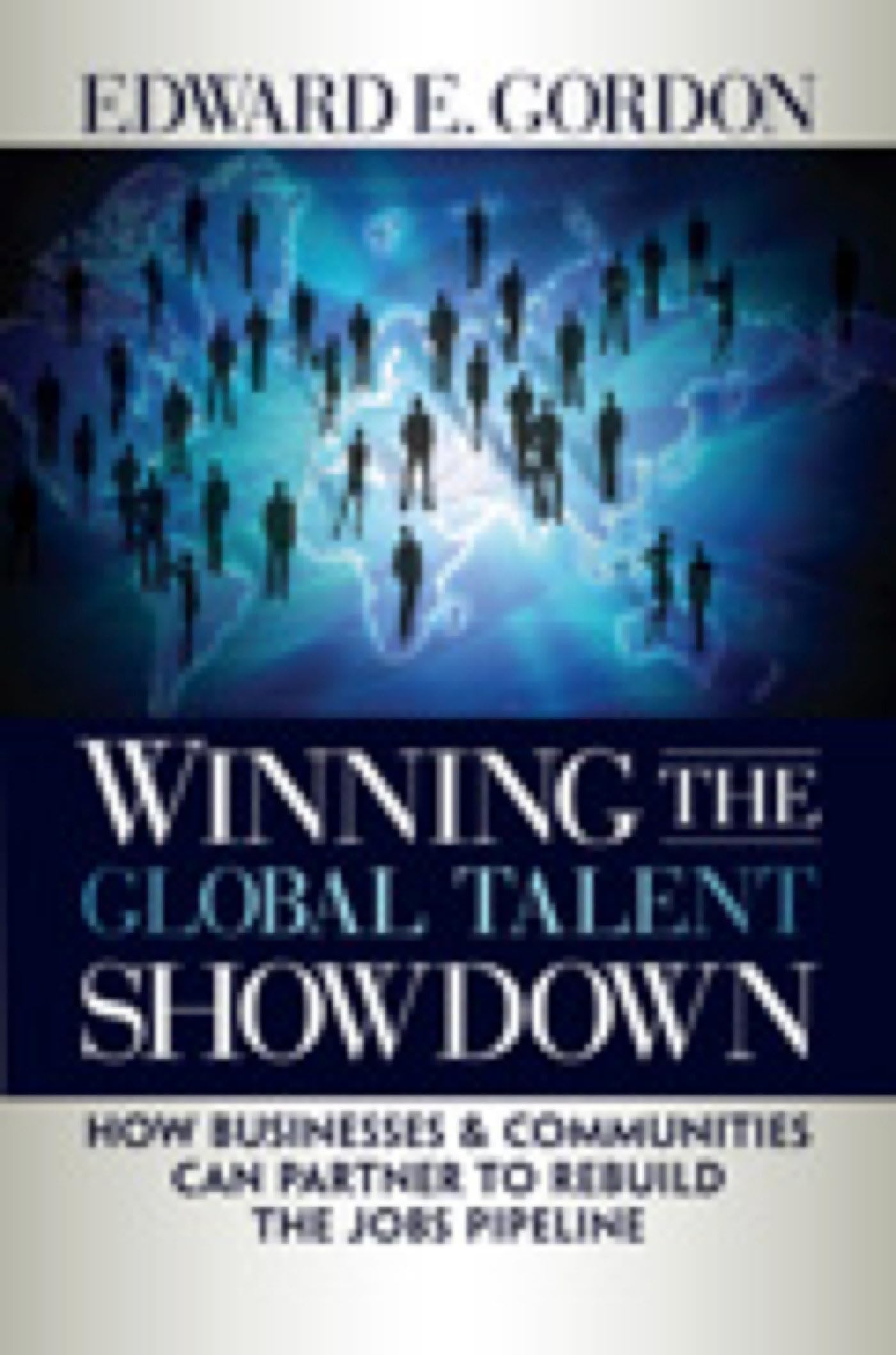 Buy Winning the Global Talent Showdown: How Businesses and Communities Can Partner to Rebuild the Jobs Pipeline (AGENCY/DISTRIBUTED) — BookShops.in