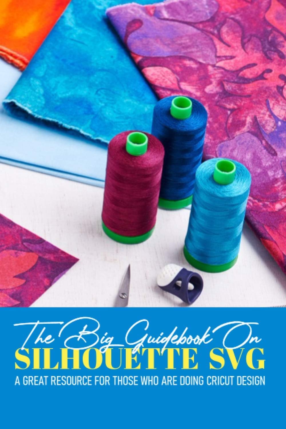 The Big Guidebook On Silhouette Svg A Great Resource For Those Who Are Doing Cricut Design: Cricut Maker For Dummies Book