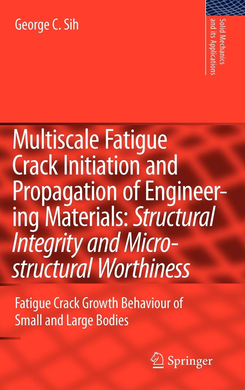 Multiscale Fatigue Crack Initiation and Propagation of Engineering Materials: Structural Integrity a