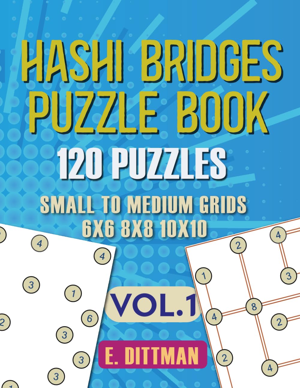 Hashi Bridges Puzzle Book: 120 Puzzles | Small to Medium Grids | 6x6 - 8x8 - 10x10 | volume 1