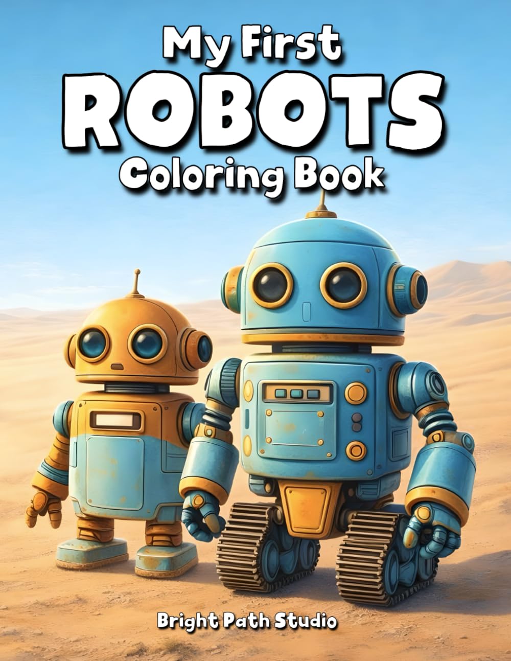 My First Robots Coloring Book: Fun Robot Coloring Pages for Kids | Cute and Friendly Robot Designs (My First Series)