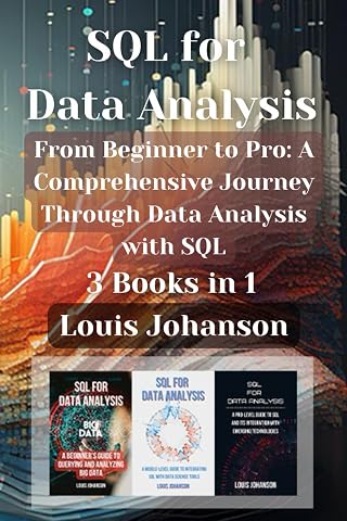 SQL for Data Analysis 3 Books in 1 - From Beginner to Pro A Comprehensive Journey Through Data Analysis with SQL