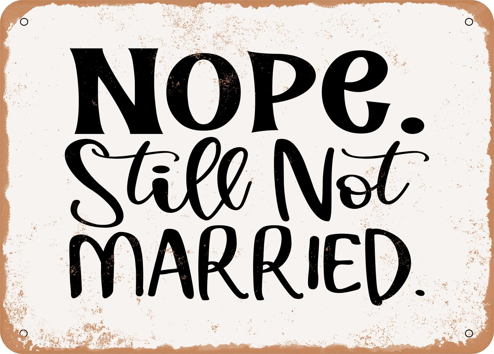 Metal Sign - Nope Still Not Married - Vintage Look Sign home decor