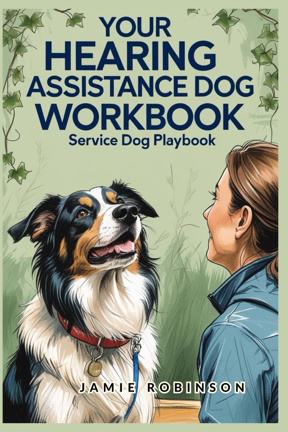 Hearing Assistance Dog Workbook: Service Dog Playbook Series