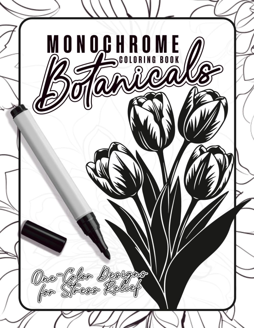 Monochrome Botanicals coloring book: One-Color Designs for Stress Relief | Minimalist Linocut Style Flowers and Garden Patterns for Adults, Seniors, and Beginners