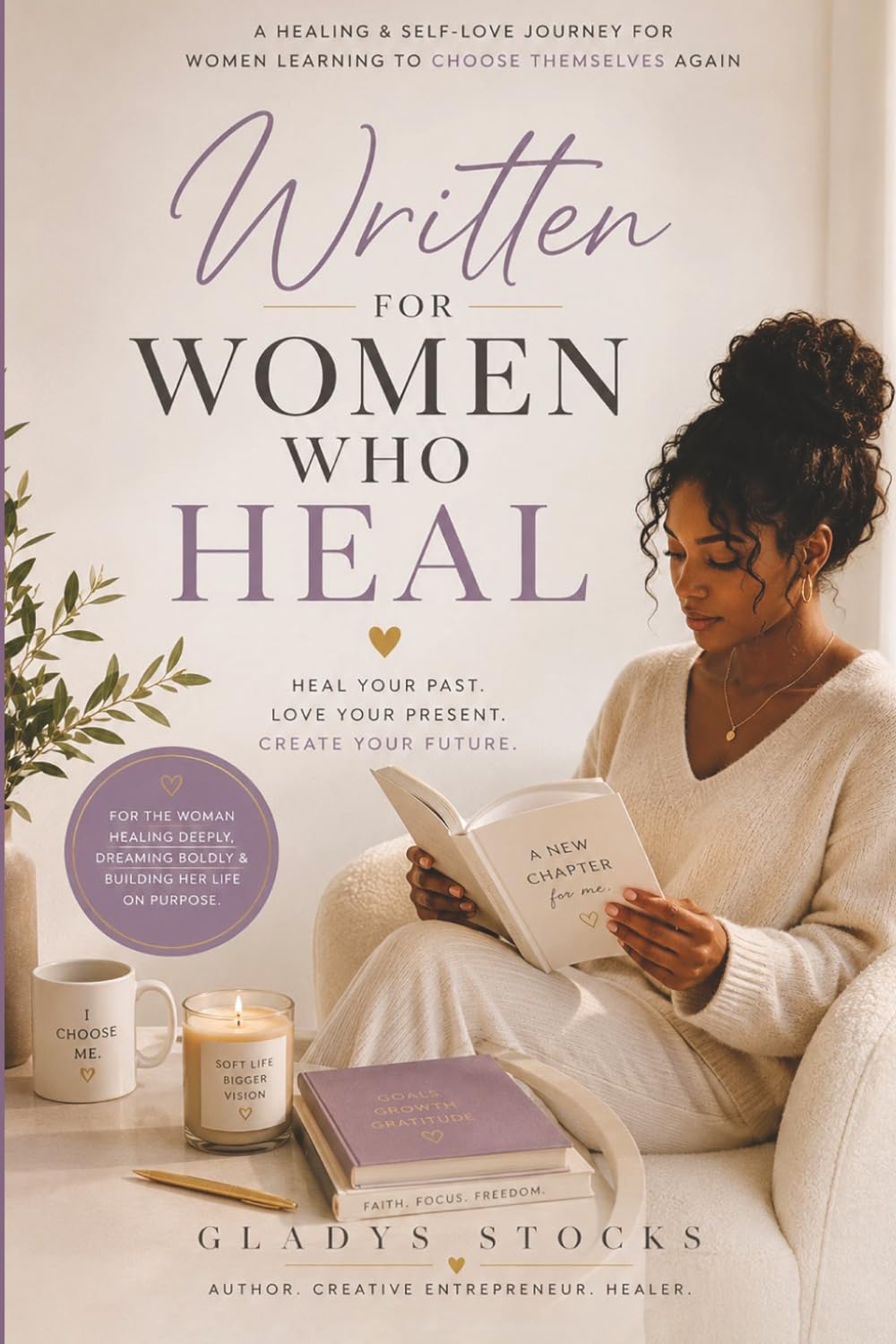 Written for Women Who Heal: A Healing & Self-Love Journey for Women Learning to Choose Themselves Again
