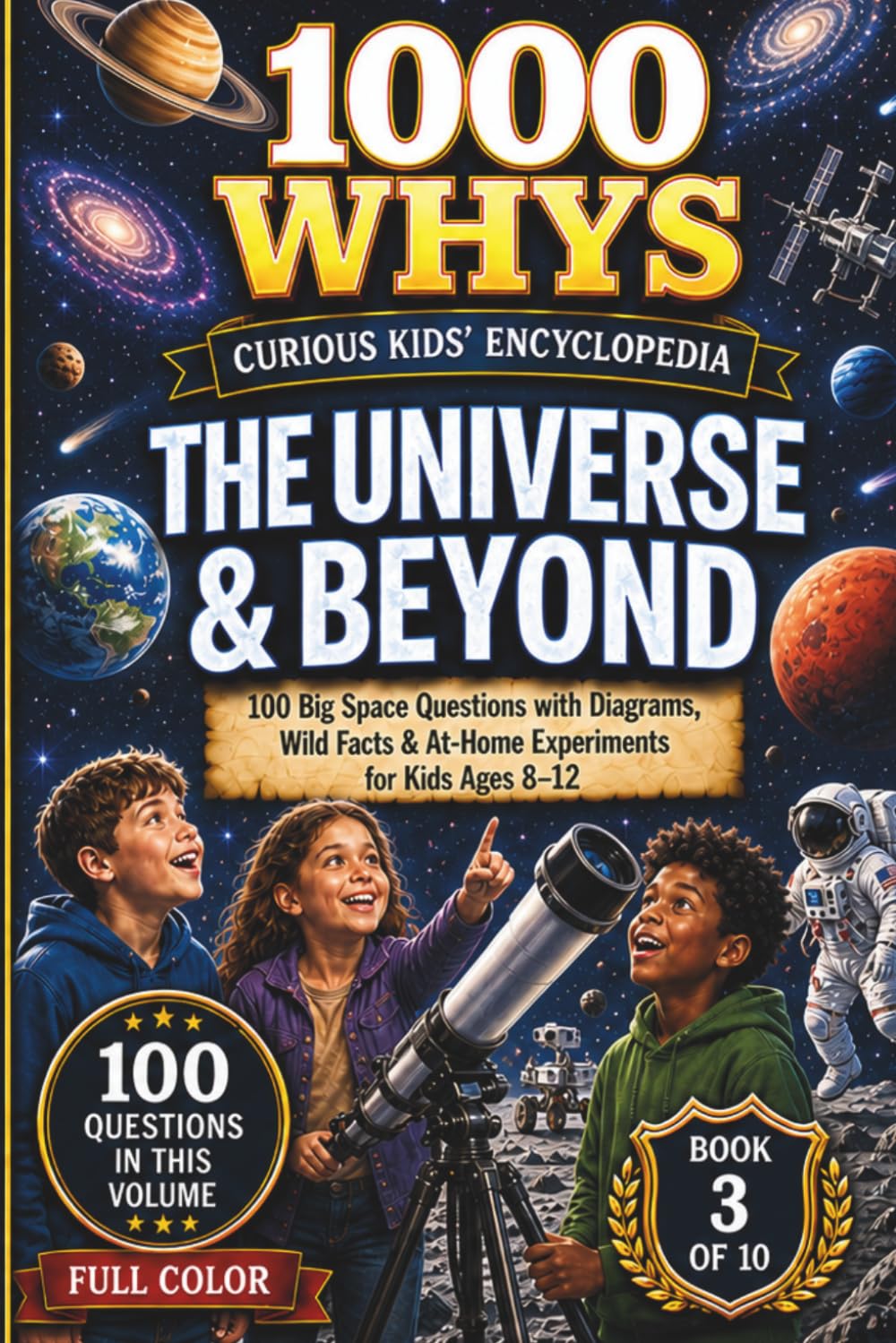 1000 Whys: The Curious Kids' Encyclopedia - The Universe & Beyond: 100 Big Space Questions with Diagrams, Wild Facts & At-Home Experiments for Kids Ages 8–12