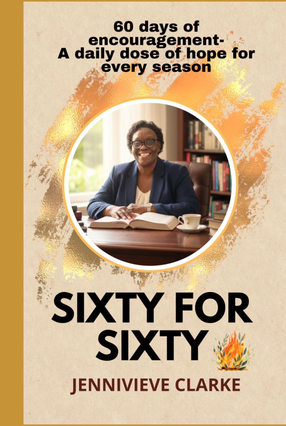 Sixty for Sixty: 60 days of encouragement- A daily dose of hope for every season