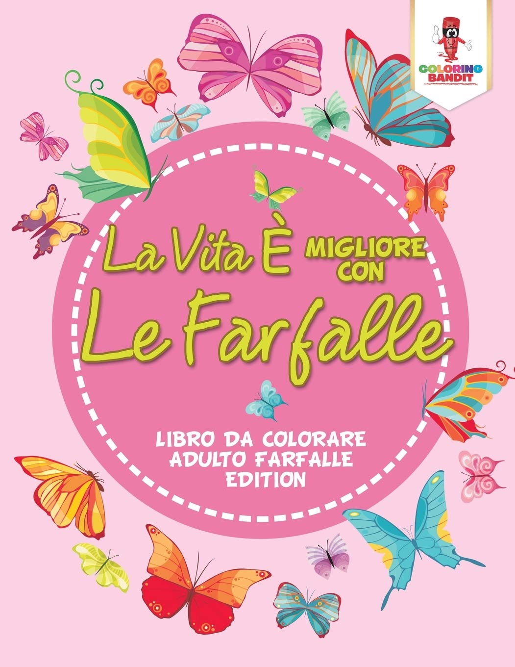 La Vita È Migliore Con Le Farfalle: Libro Da Colorare Adulto Farfalle Edition (Italian Edition)