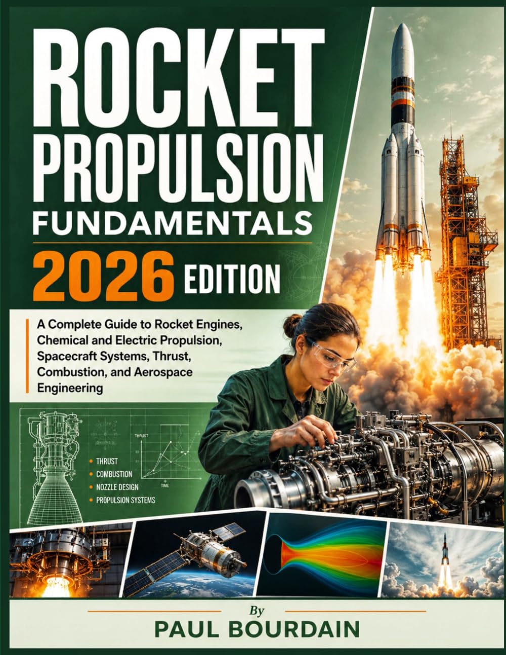 Rocket Propulsion Fundamentals 2026 Edition: A Complete Guide to Rocket Engines, Chemical and Electric Propulsion, Spacecraft Systems, Thrust, Combustion, and Aerospace Engineering