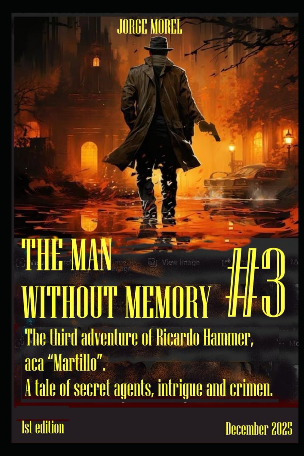 The Man Without Memory #3: A tale of secret agents, intrigue and crimen. The last adventure of the trilogy of the adventures of Ricardo Hammer, aca “Martillo”.