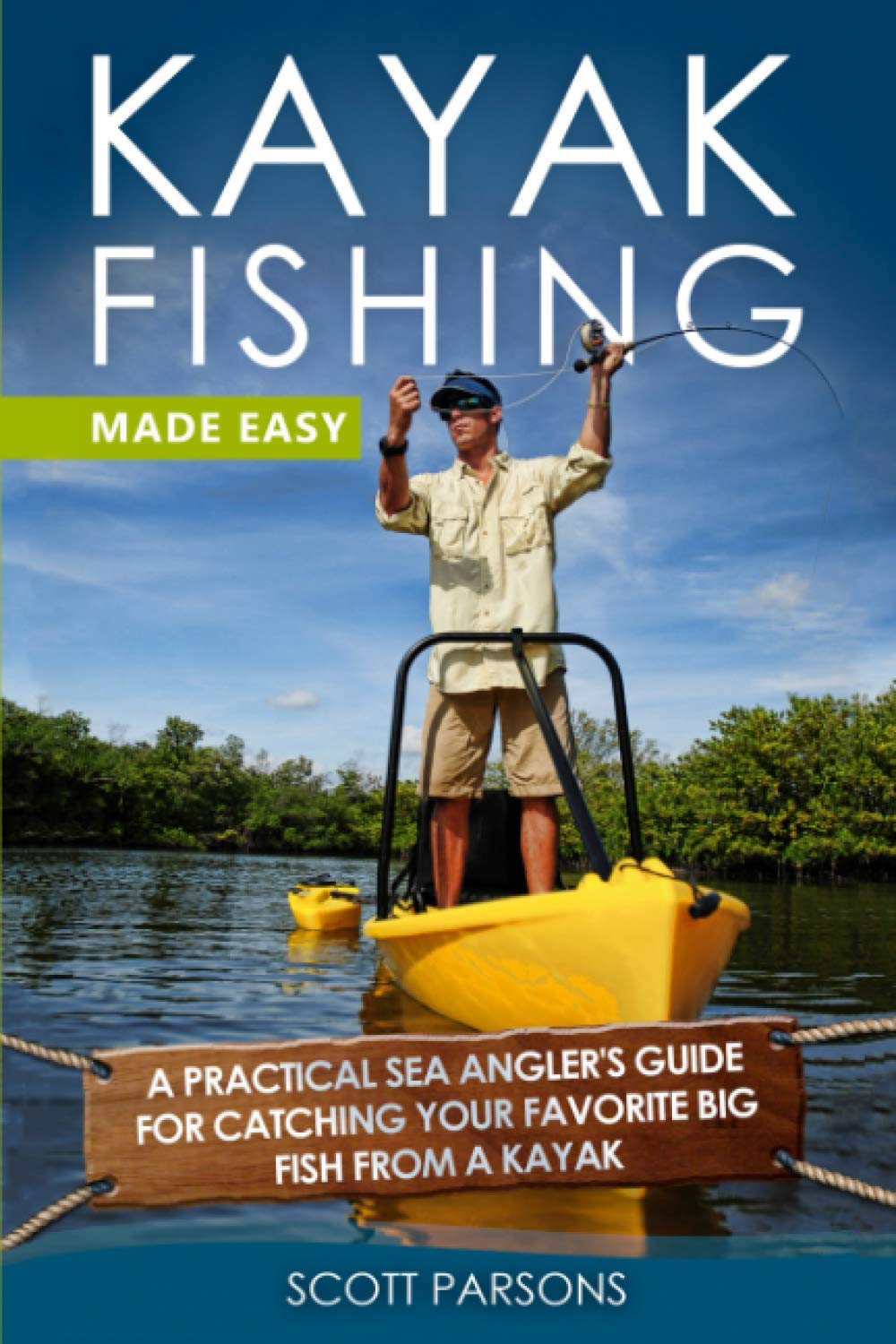 Kayak Fishing Made Easy: A Practical Sea Angler’s Guide for Catching Your Favorite Big Fish from a Kayak: 1 (Kayak Fishing in Black&White)
