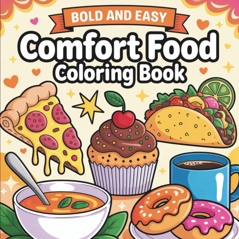 Bold & Easy Comfort Foods Coloring Book: Coloring Book for All Ages, Bold and Easy, Simple and Big Designs for Relaxation Featuring Tacos, Milkshakes, ... & Easy Coloring) (Big & Bold Foodie Fun)
