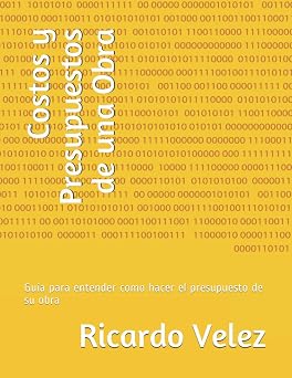 Costos y Presupuestos de una Obra Guia para entender como hacer el presupuesto de su obra Cursos de Construccion Spanish Edition