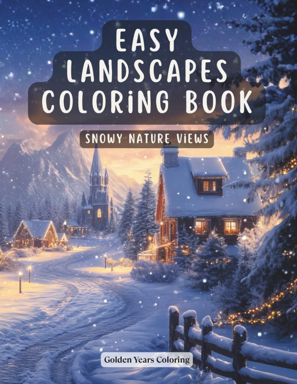 Easy Landscapes Coloring Book - Snowy Nature Views: Cozy Winter Paths, Peaceful Forests and Gentle Outdoor Scenes for Relaxation and Stress Relief (Easy Landscape Coloring Book for Adults)