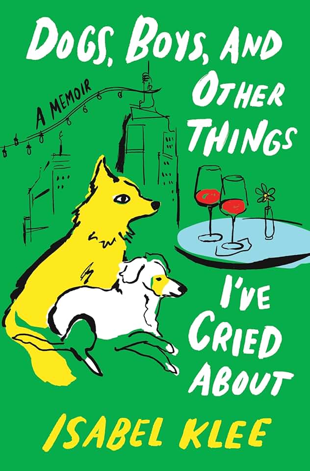 Dogs, Boys, and Other Things I’ve Cried About: A Memoir – A Tender Story of Fostering Rescue Pups and Finding Love in the Big City