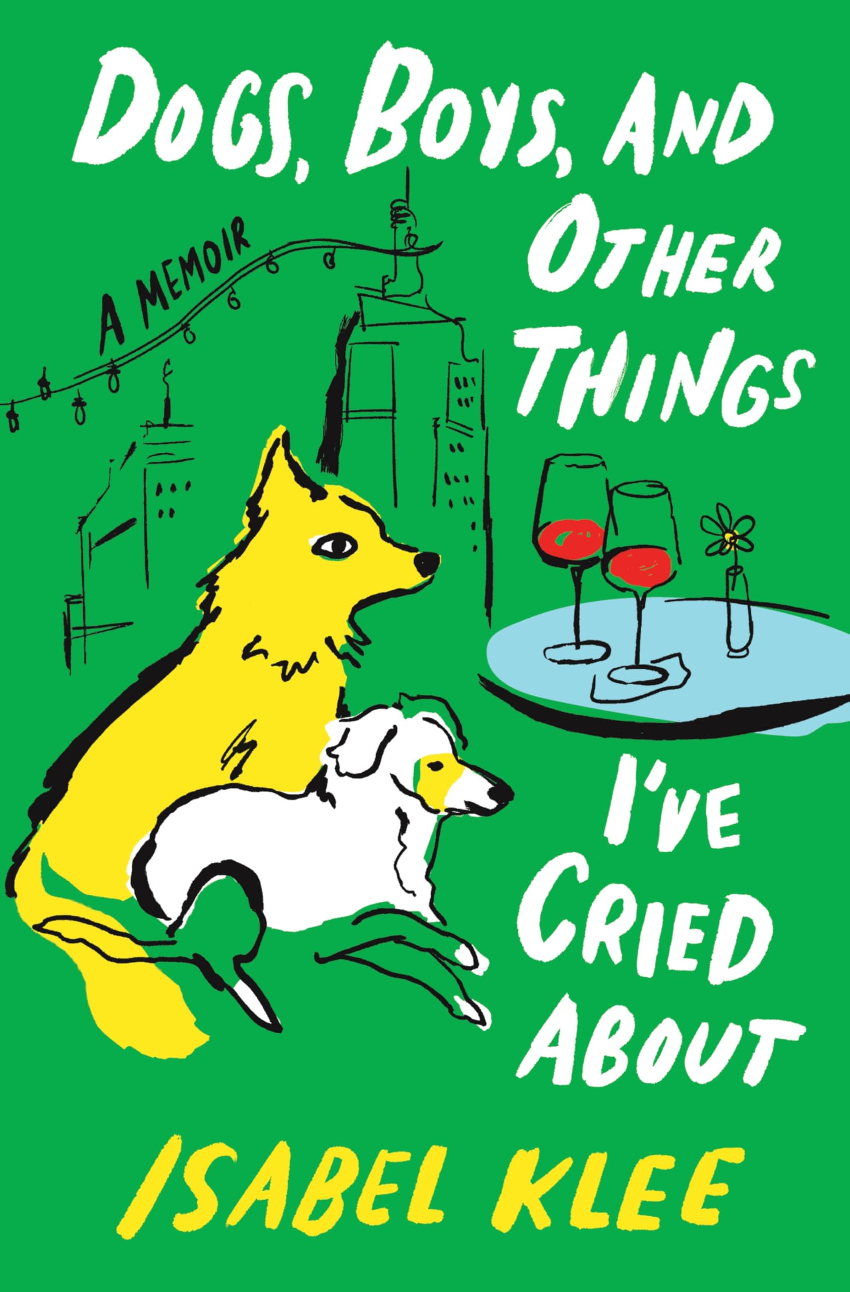 Cover image of Dogs, Boys, and Other Things I’ve Cried About by Isabel Klee