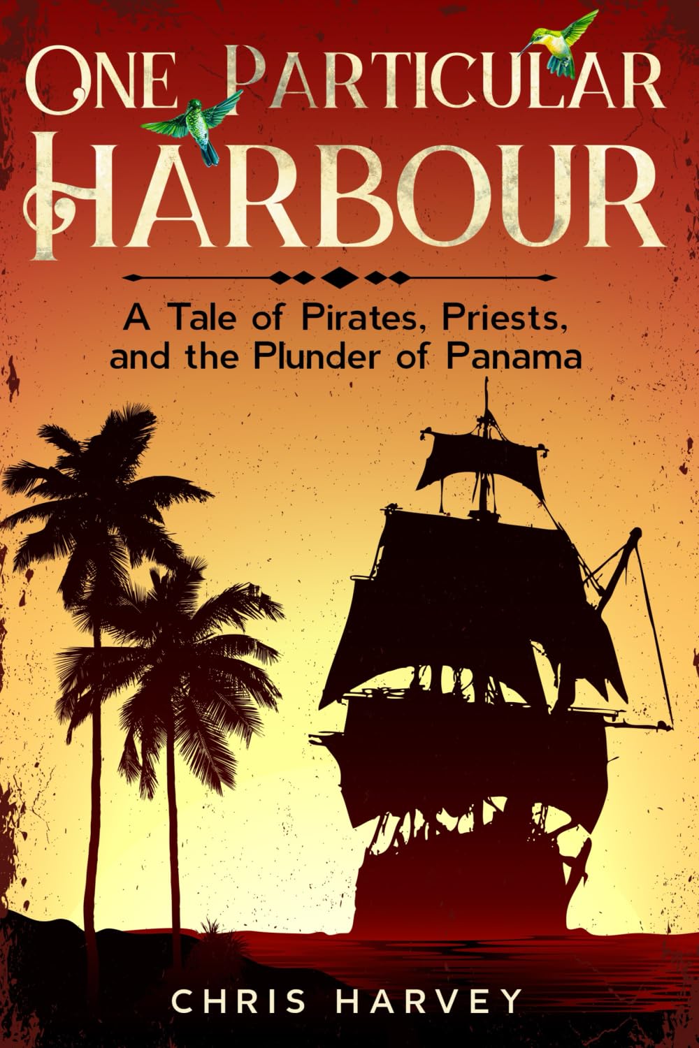 One Particular Harbour: A Tale of Pirates, Priests, and The Plunder of Panama (Pirate Legacy)