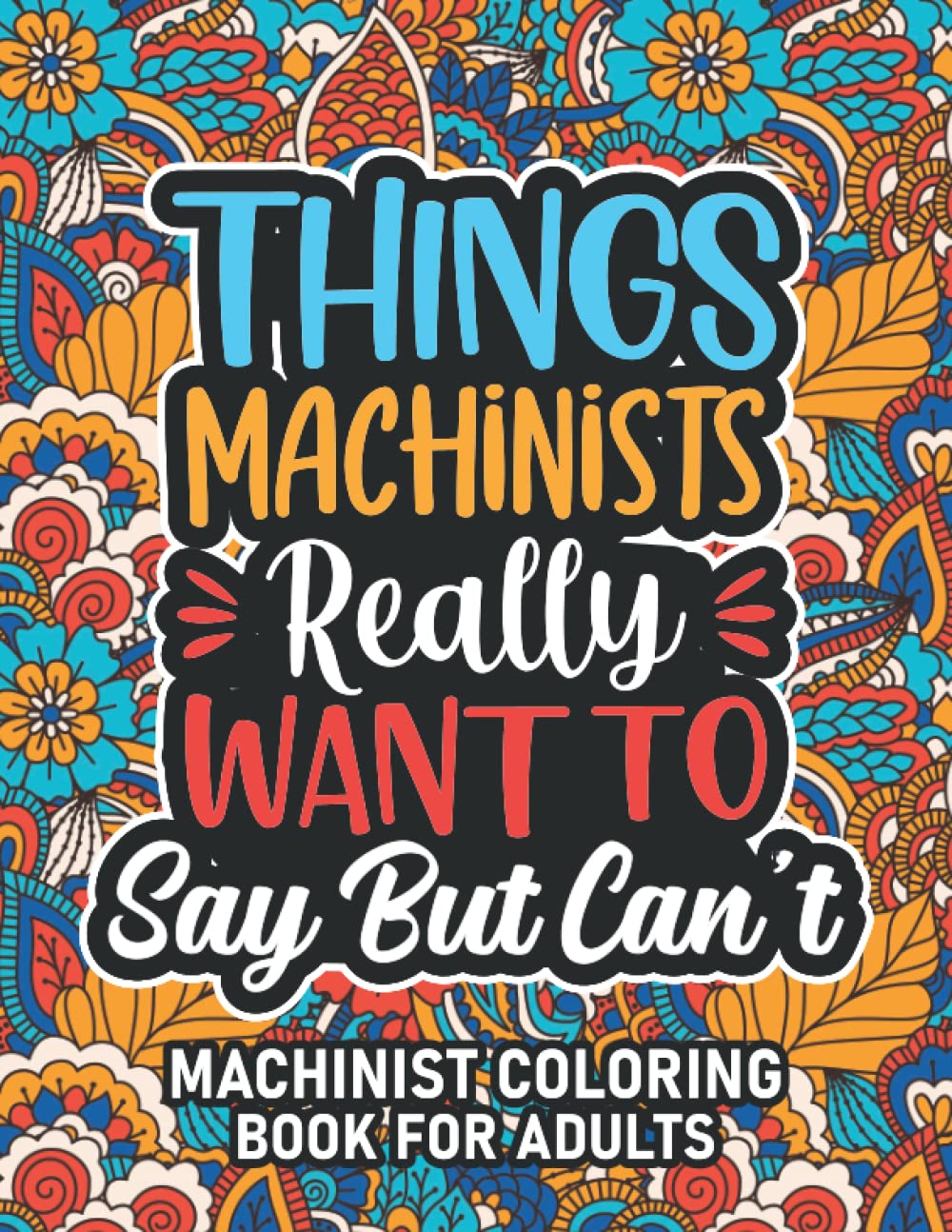 Machinist Gifts: Machinist Coloring Book For Adults: Motivational Swear Word Coloring Book for Machinists with funny Cuss Words And Curse Phrases for ... & Relaxation, Machinist Gifts For Women & Men