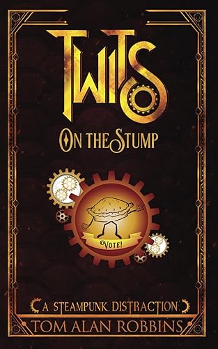 Twits on the Stump: A Steampunk Distraction (The Twits Chronicles)