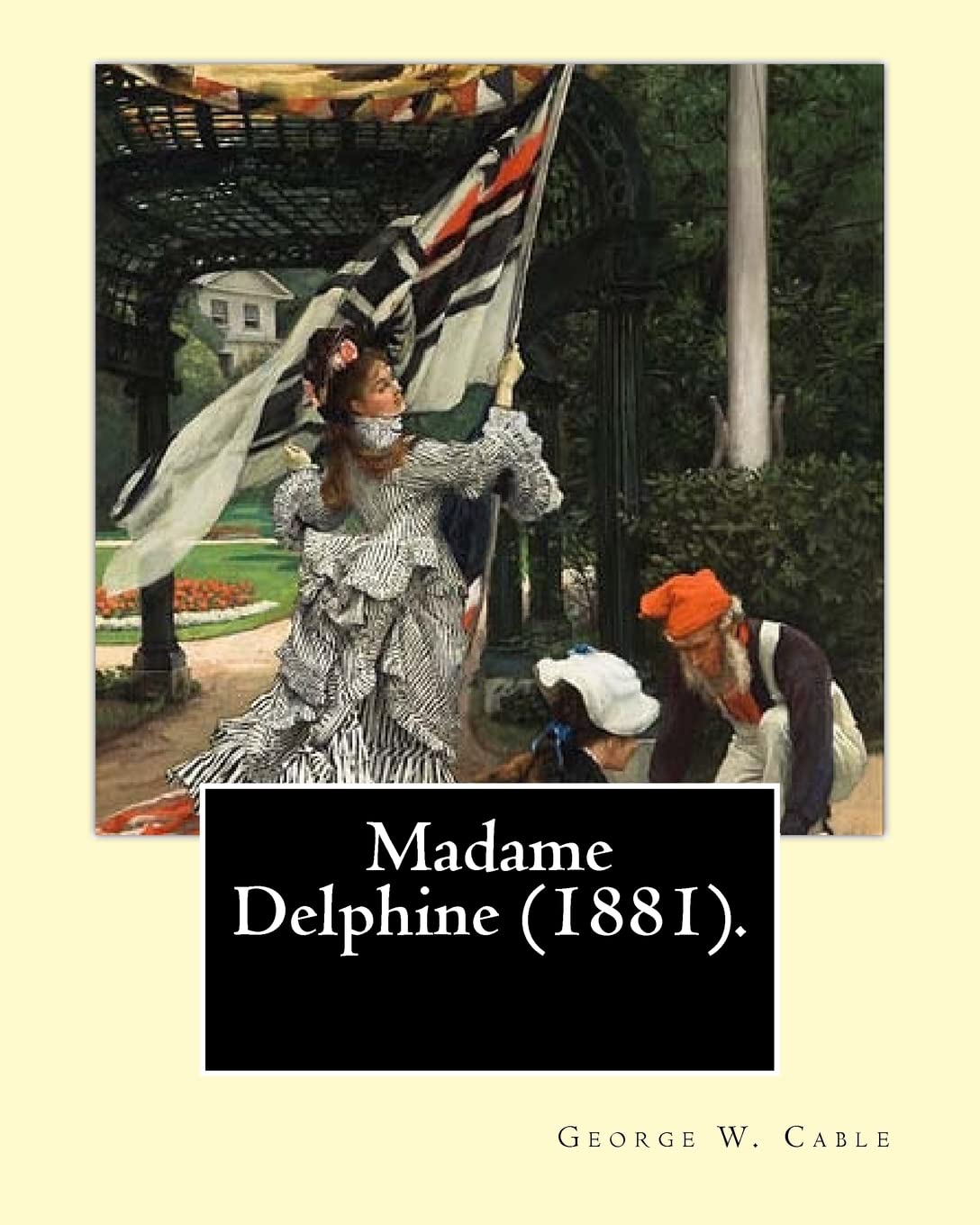 Madame Delphine (1881). By: George W. Cable 1844-1925: George Washington Cable (October 12, 1844 – January 31, 1925) was an American novelist notable ... life in his native New Orleans, Louisiana.