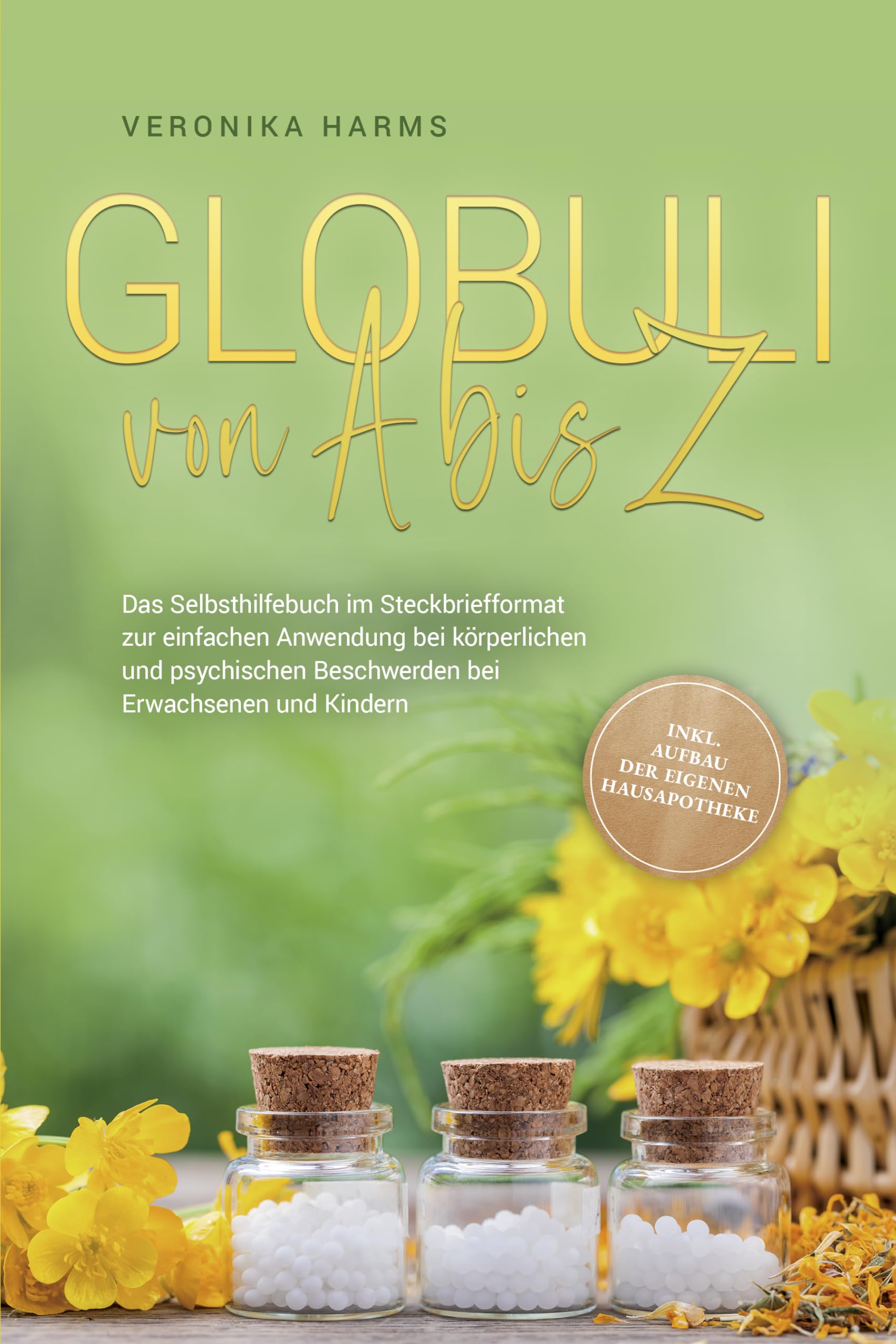 Globuli von A bis Z: Das Selbsthilfebuch im Steckbriefformat zur einfachen Anwendung bei körperlichen und psychischen Beschwerden bei Erwachsenen und Kindern - inkl. Aufbau der eigenen Hausapotheke