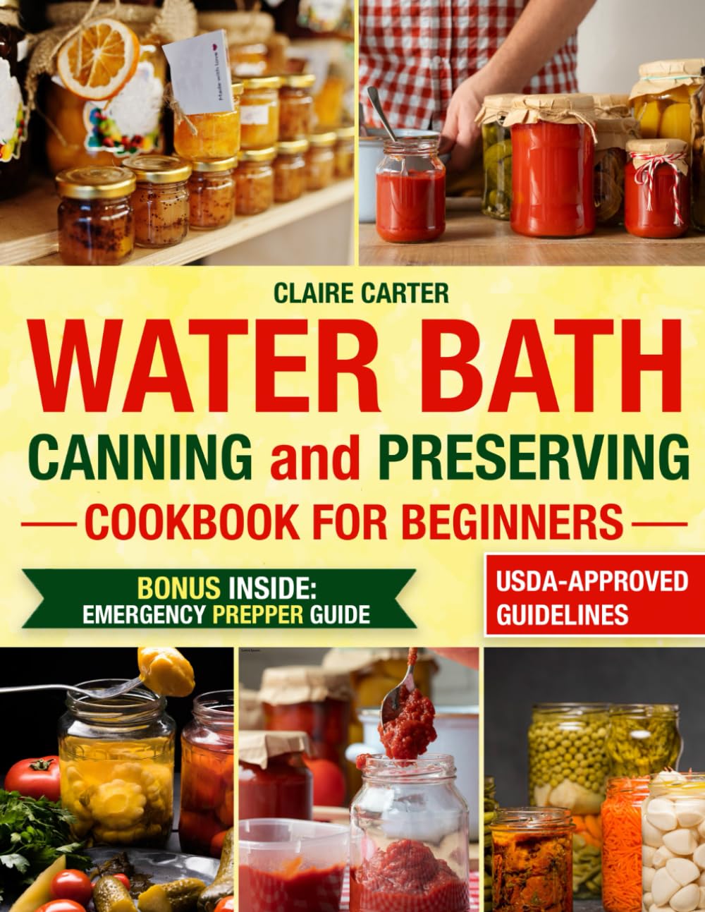 Water Bath Canning & Preserving Cookbook for Beginners: Simple, Foolproof Recipes to Avoid Mistakes, Prevent Food Waste, and Create Healthy Homemade Jams, Pickles, and Sauces