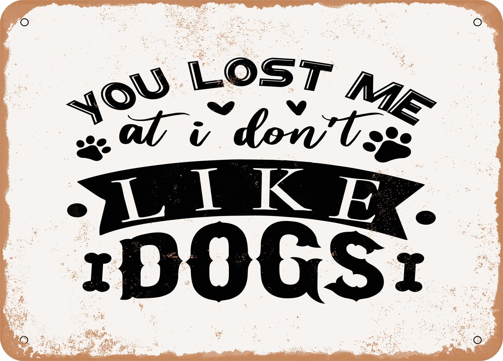Metal Sign - You Lost Me At I Don't Like Dogs - Vintage Look Sign home decor