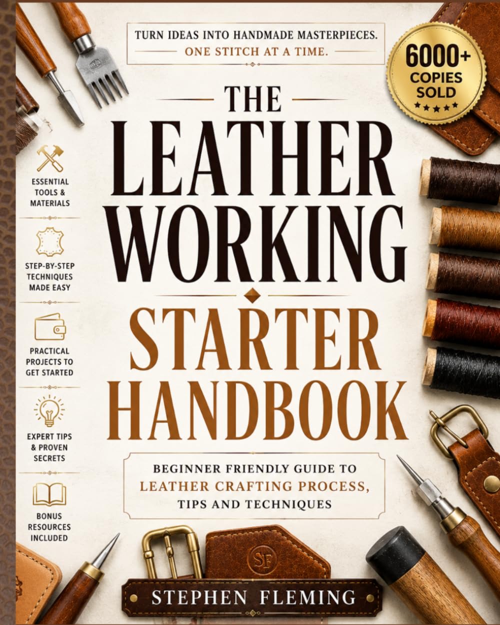 The Leatherworking Starter Handbook: Beginner Friendly Guide to Leather Crafting Process, Tips and Techniques: 1 (DIY Series)