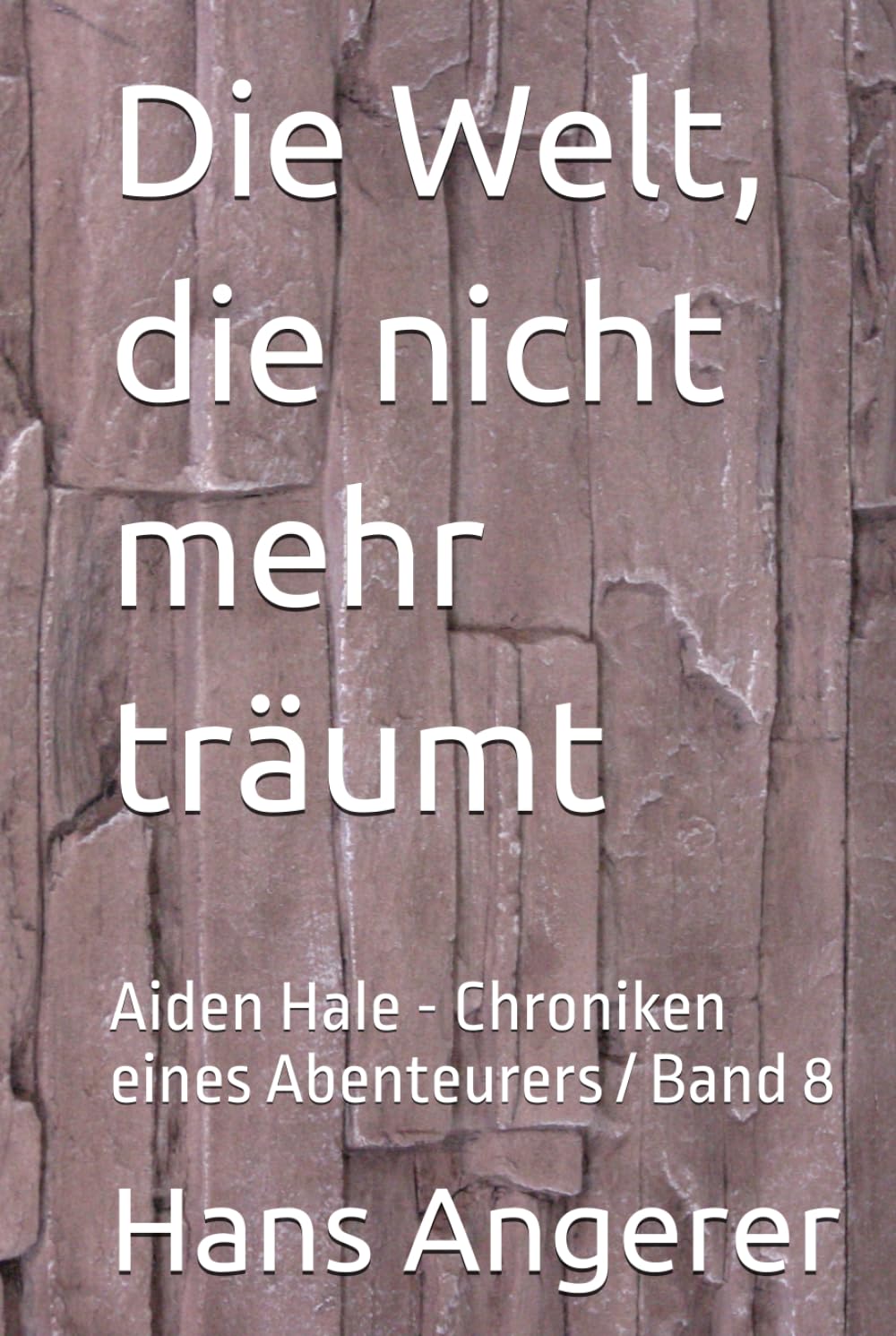 Die Welt, die nicht mehr träumt: Aiden Hale - Chroniken eines Abenteurers / Band 8