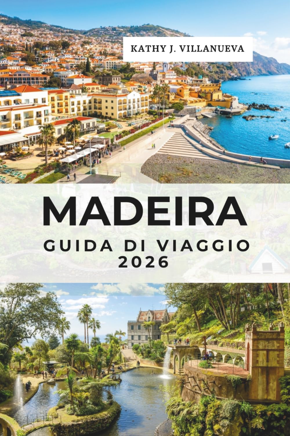 Madeira Guida Di Viaggio 2026: Funchal, Santana e Porto Moniz, il paradiso atlantico delle isole portoghesi in Europa, vette vulcaniche, foreste antiche, meraviglie costiere e fughe oceaniche