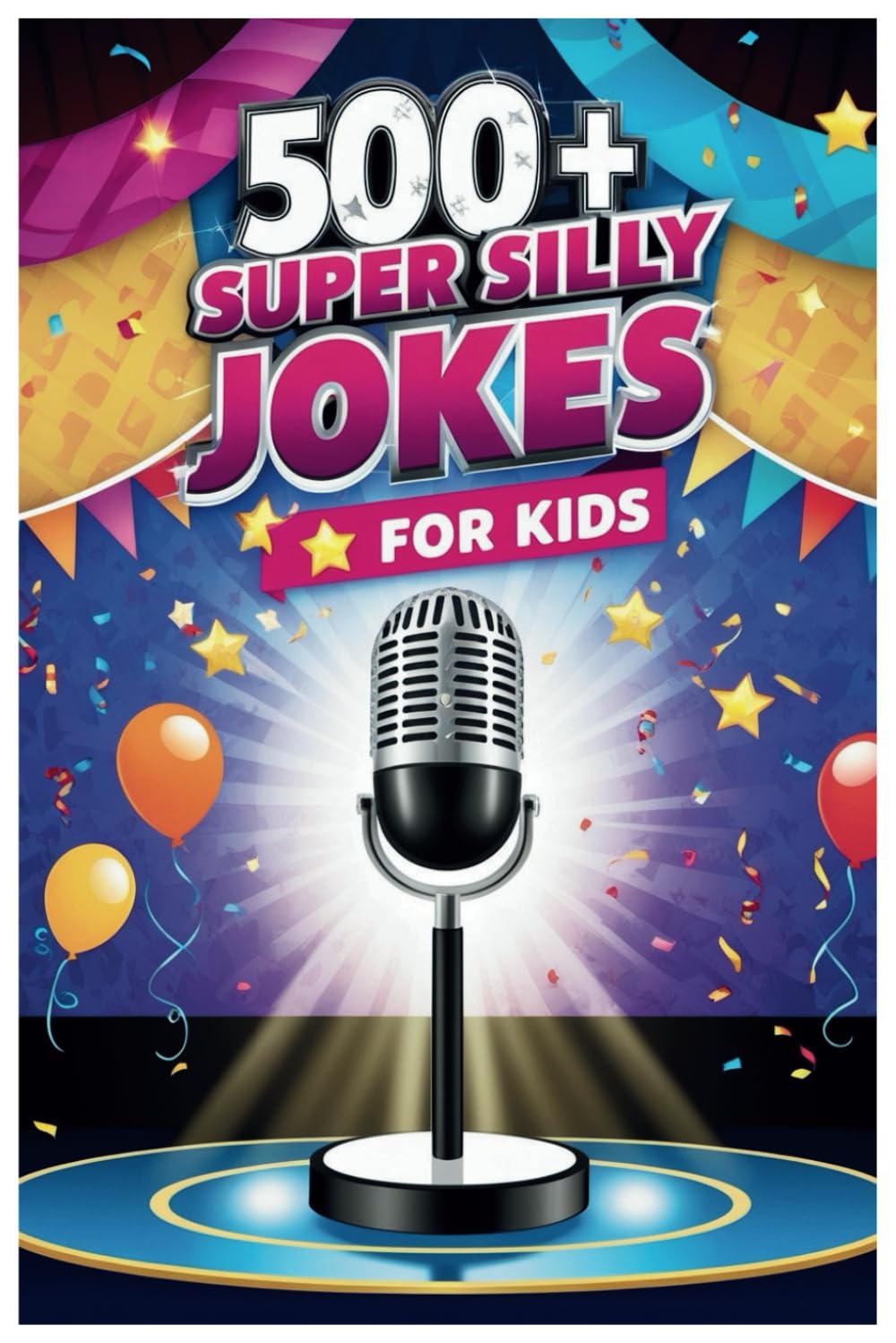 500+ Super Silly Jokes for Kids: The Ultimate Collection of Wacky and Funny Jokes for Kids
