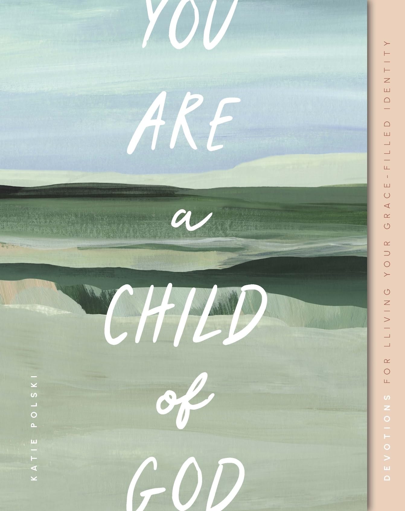 You Are a Child of God: Devotions for Living Your Grace-Filled Identity (Gospel Truth for Women)