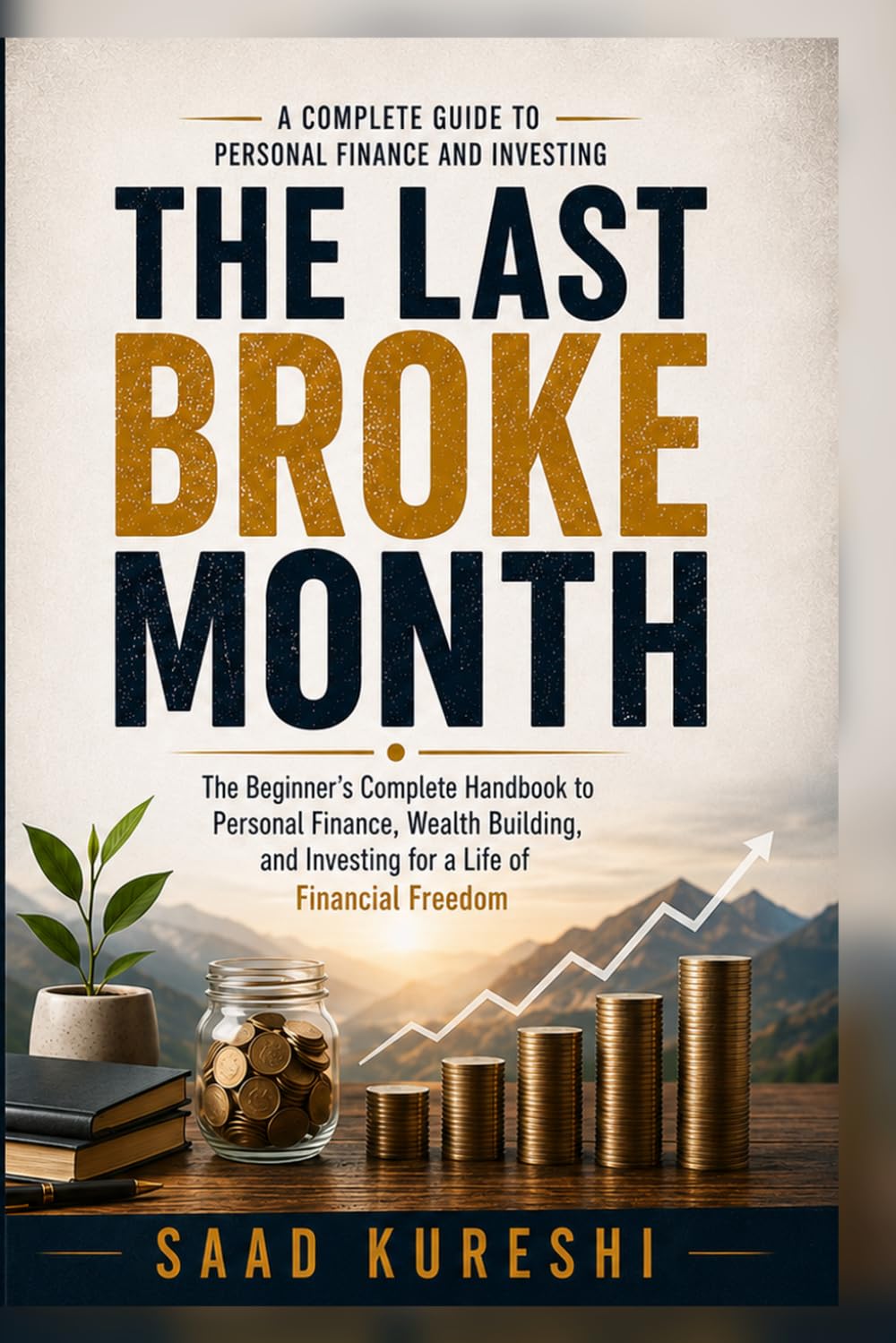 The Last Broke Month: The Beginner's Guide to Personal Finance, Wealth Building, and Investing for Financial Freedom