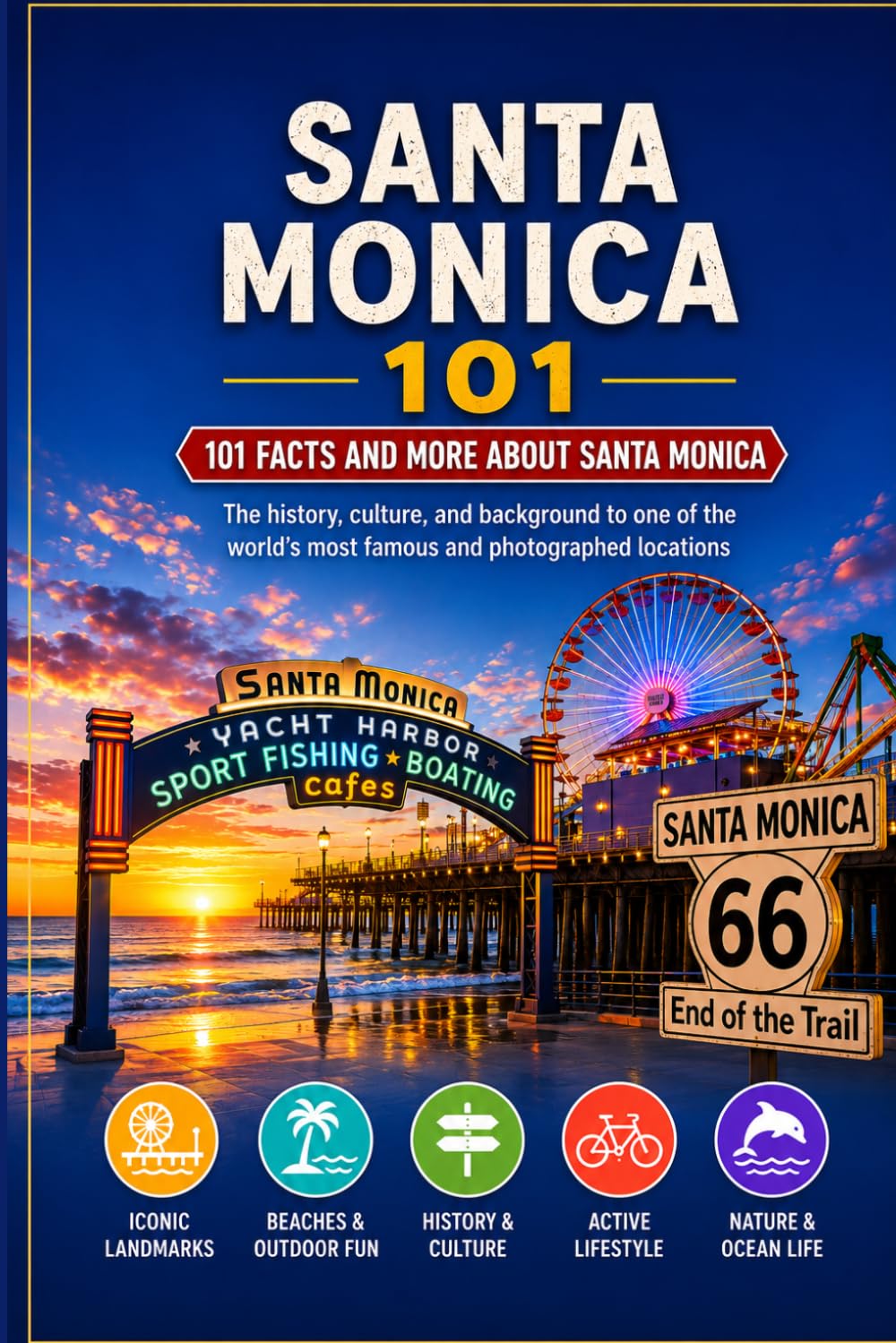 Santa Monica 101: 101 Facts and more about Santa Monica (101 Facts and More Series)