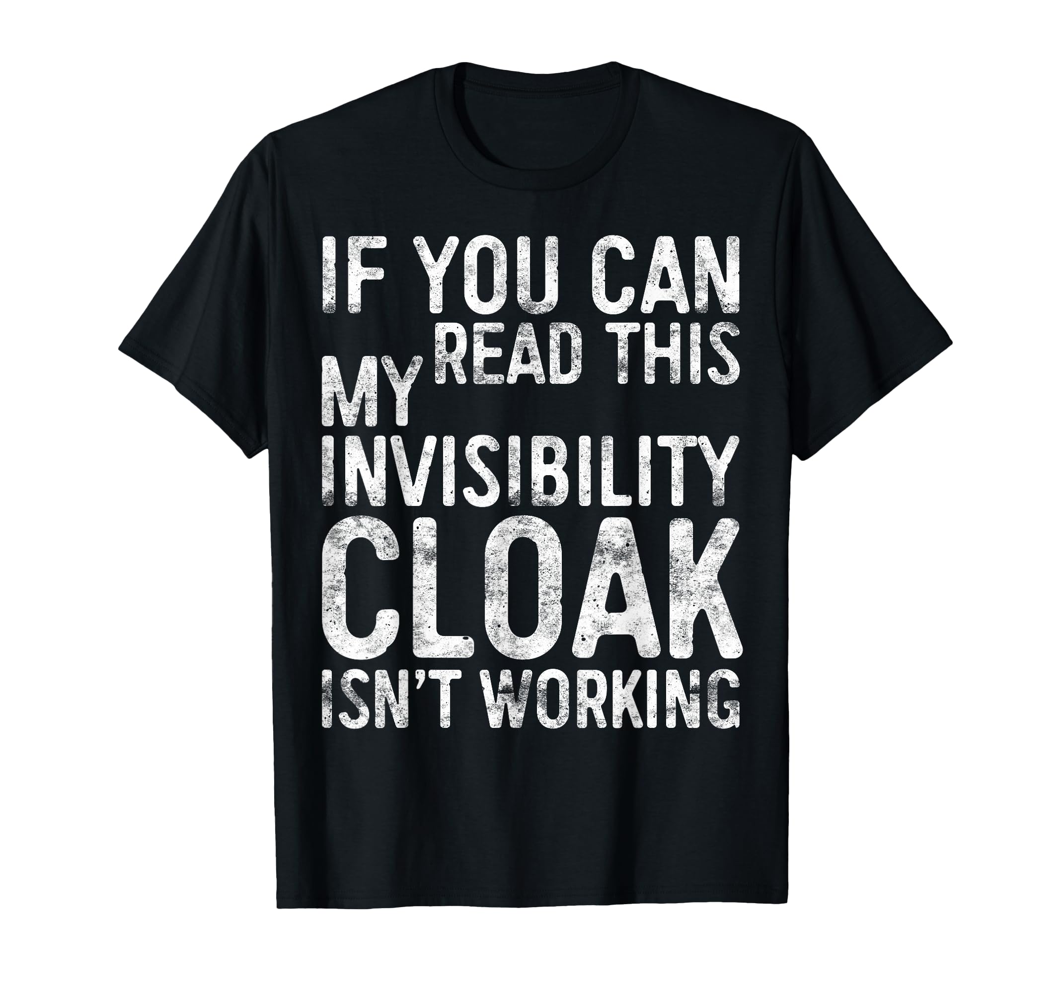 If You Can Read This My Invisibility Cloak Isnt Working T-Shirt