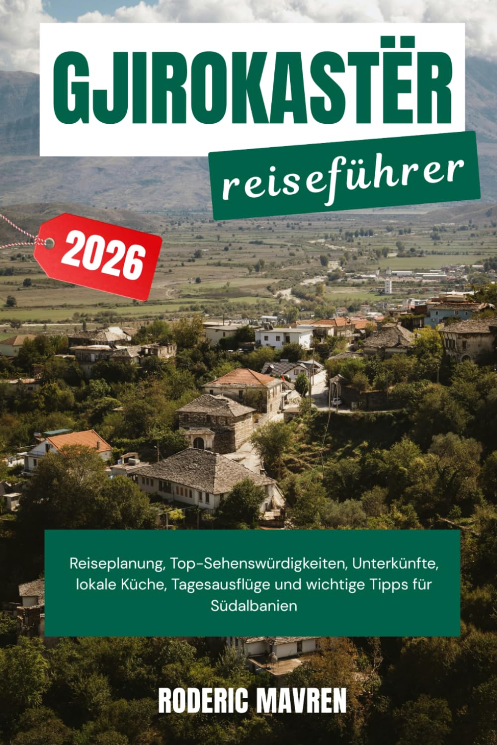 GJIROKASTËR Reiseführer 2026: Reiseplanplanung, Top-Attraktionen, Übernachtungsmöglichkeiten, lokale Küche, Tagesausflüge und wichtige Tipps für Südalbanien