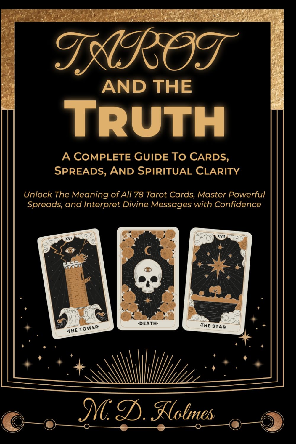 TAROT & THE TRUTH A COMPLETE GUIDE TO CARDS, SPREADS, AND SPIRITUAL CLARITY: Unlock the Meanings of All 78 Tarot Cards, Master Powerful Spreads, and ... Confidence (Author’s Nexus Spiritual Guides)