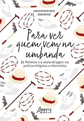 Para ver quem vem na umbanda: Zé Pelintra e a malandragem na prática religiosa umbandista