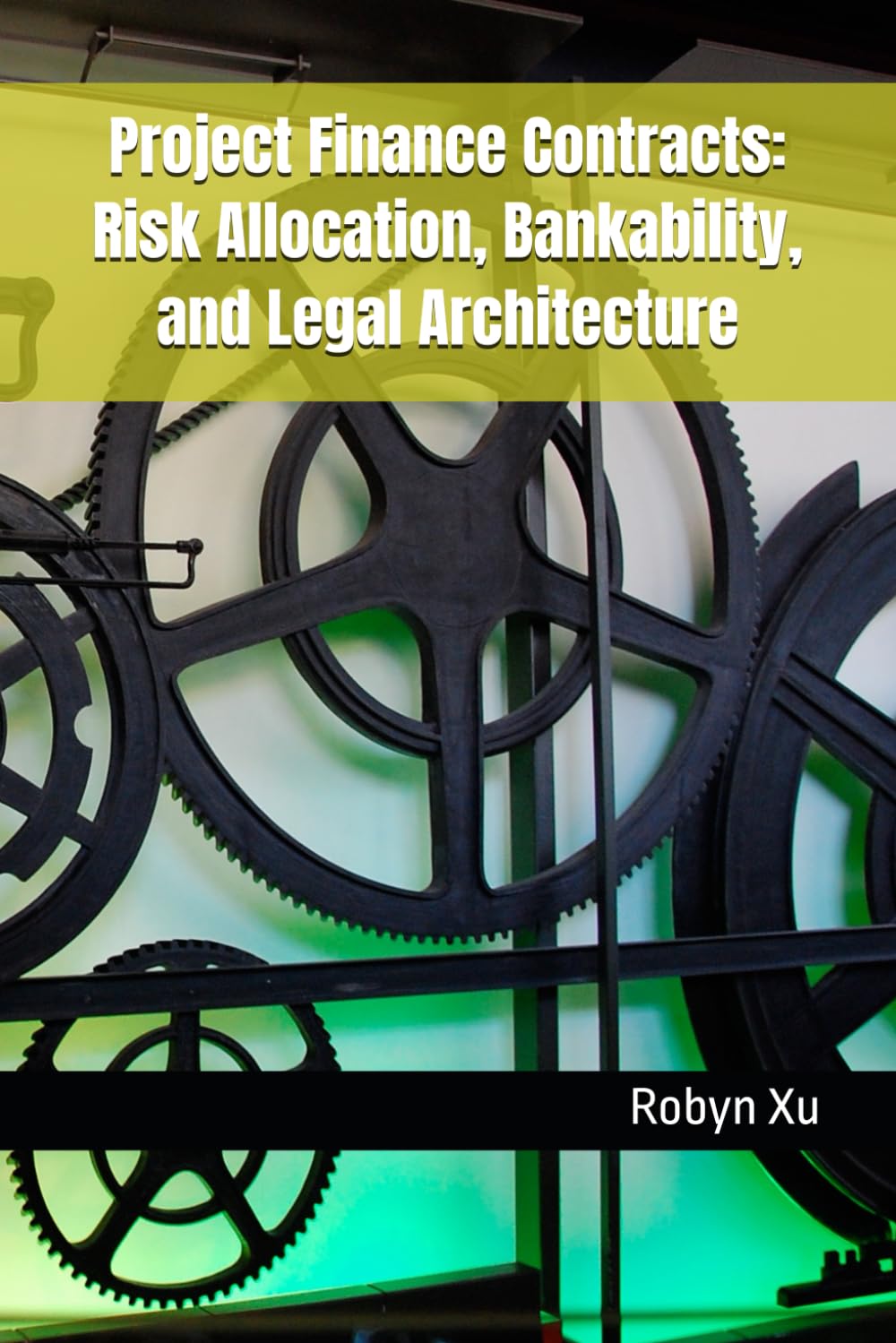Project Finance Contracts: Risk Allocation, Bankability, and Legal Architecture