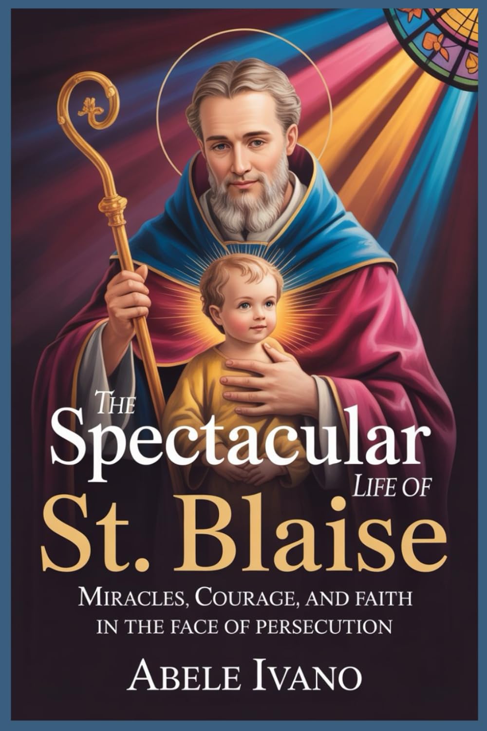 The Spectacular Life of St. Blaise (Christian Heritage Biography Series)